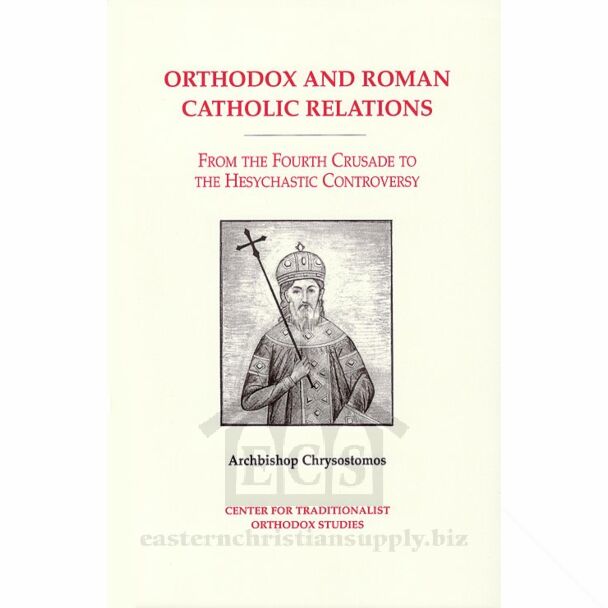 Orthodox and Roman Catholic Relations From the Fourth Crusade to the Hesychastic Controversy