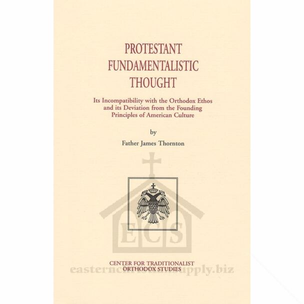 Protestant Fundamentalistic Thought: Its Incompatibility with the Orthodox Ethos and its Deviation from the Founding Principles of American Culture
