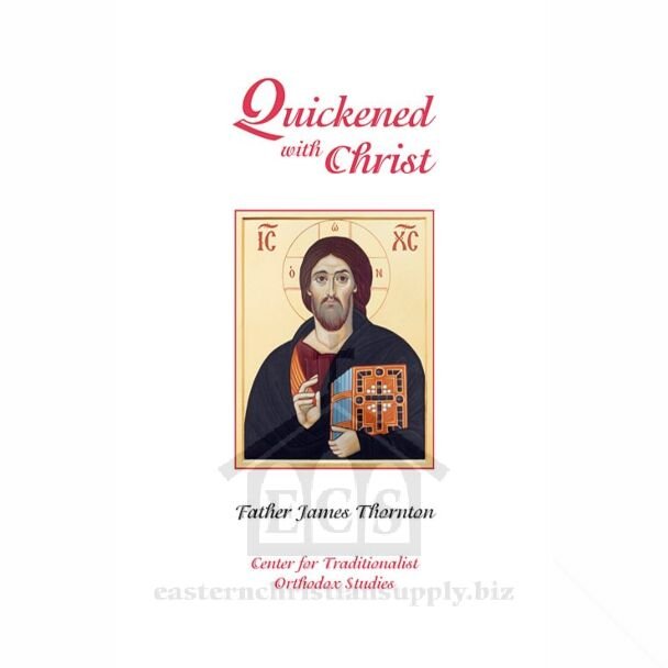 Quickened with Christ: Sermons on the Sunday Epistle Readings of the Orthodox Liturgical Year