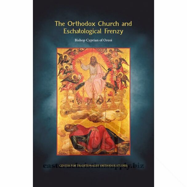 The Orthodox Church and Eschatological Frenzy: The Recent Proliferation of “Antichristology” and Its Perilous Side-Effects; Proposals for Curing the Eschatological Fear of Marks (Seals) and Numbers