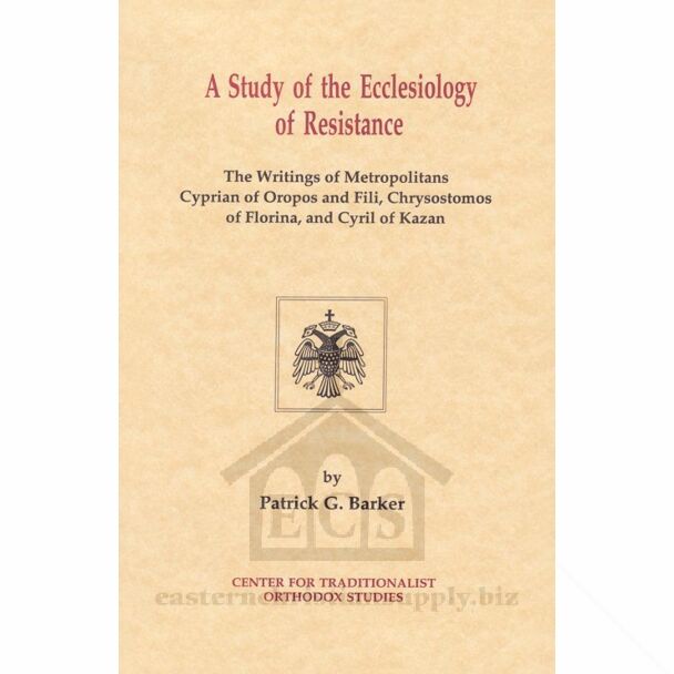 A Study of the Ecclesiology of Resistance: The Writings of Metropolitans Cyprian of Oropos and Fili, Chrysostomos of Florina, and Cyril of Kazan