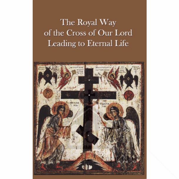 The Royal Way of the Cross of Our Lord Leading to Eternal Life