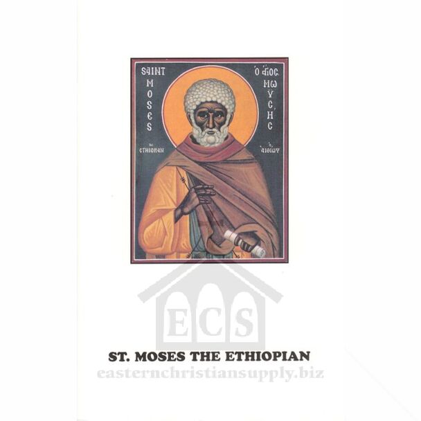 The Life of Our Holy Father Among the Saints Moses the Ethiopian: Whose Memory is Celebrated August 28
