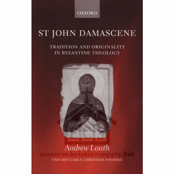 St John Damascene: Tradition and Originality in Byzantine Theology