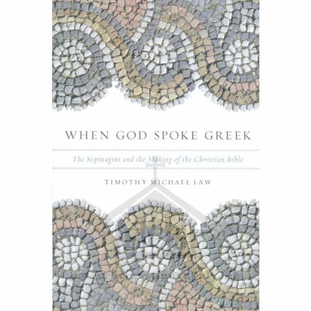 When God Spoke Greek: The Septuagint and the Making of the Christian Bible