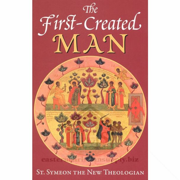 The First-Created Man: Seven Homilies by St. Symeon the New Theologian