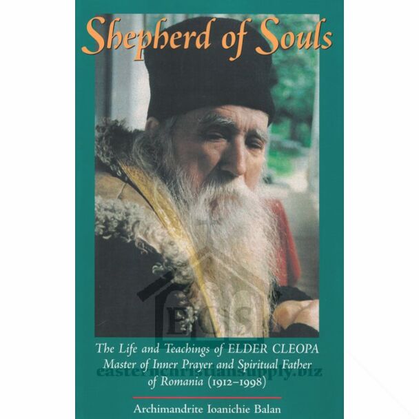 Shepherd of Souls: The Life and Teachings of Elder Cleopa, Master of Inner Prayer and Spiritual Father of Romania (1912–1998)