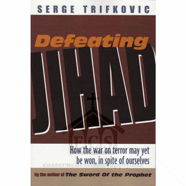 Defeating Jihad: How the War on Terrorism Can be Won—in Spite of Ourselves