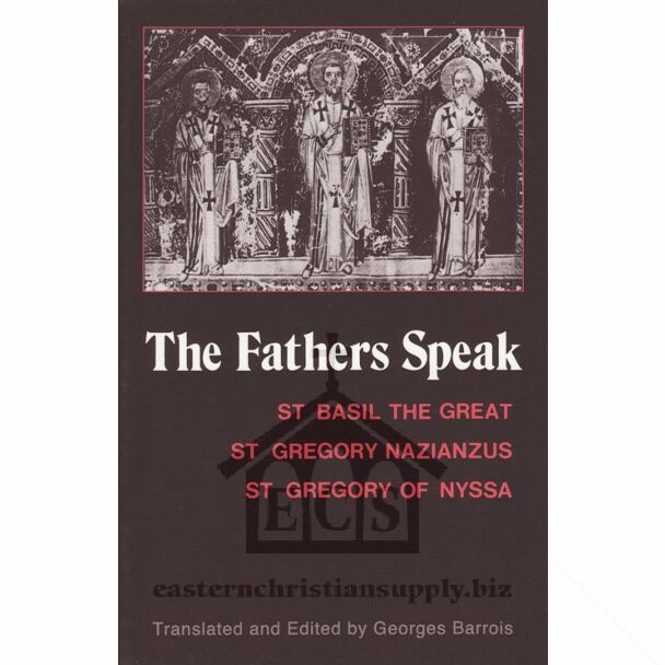 The Fathers Speak: St Basil the Great, St Gregory of Nazianzus, St Gregory of Nyssa