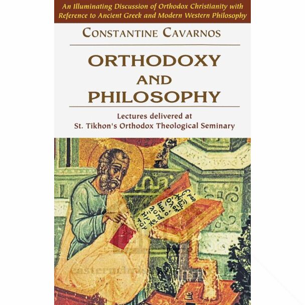 Orthodoxy and Philosophy: Lectures delivered at St. Tikhon's Orthodox Theological Seminary. An illuminating discussion of Orthodox Christianity with reference to Ancient Greek and Modern Western Philosophy