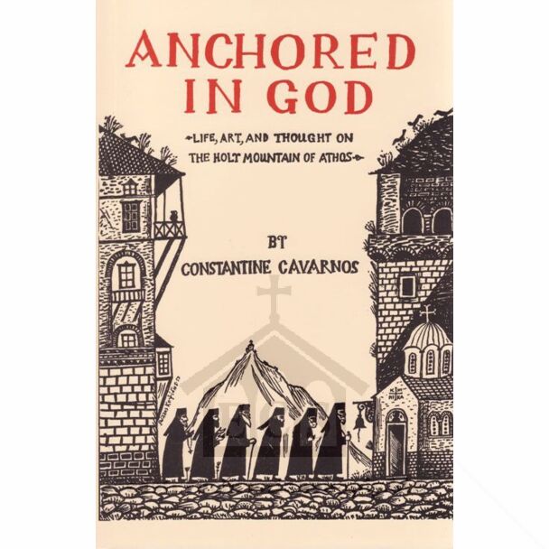 Anchored in God: An Inside Account of Life, Art, and Thought on the Holy Mountain of Athos