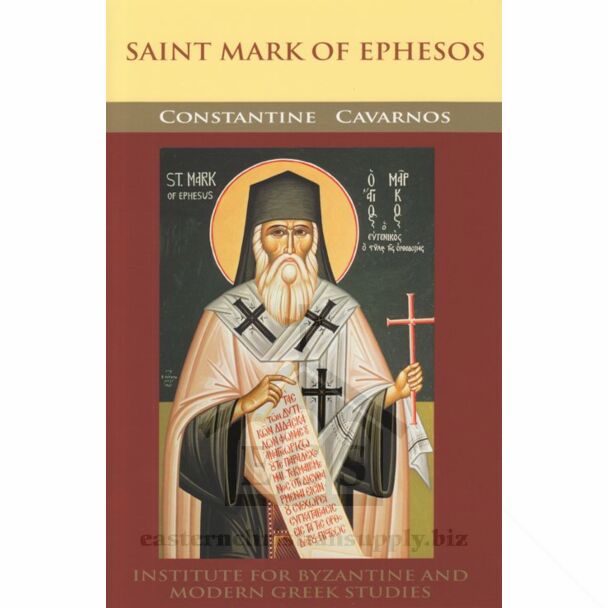 Saint Mark of Ephesos: Renowned Greek Theologian of the Late Byzantine Period and Eminent Philosopher and Church Hymnographer; His Life, Character, Thought, Writings, and Influence