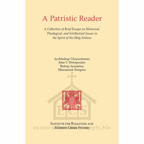 A Patristic Reader: A Collection of Brief Essays on Historical, Theological, and Intellectual Issues in the Spirit of the Holy Fathers