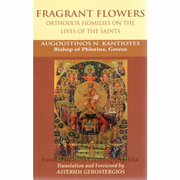 Fragrant Flowers: Orthodox Homilies on the Lives of the Saints