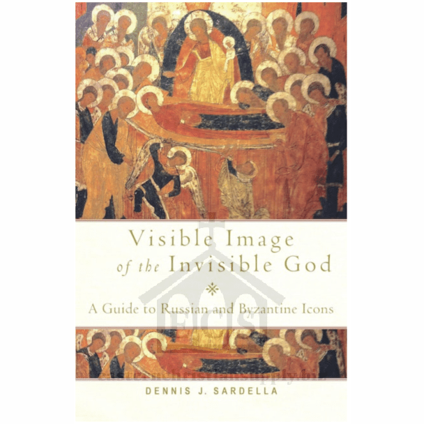 Visible Image of the Invisible God: A Guide to Russian and Byzantine Icons
