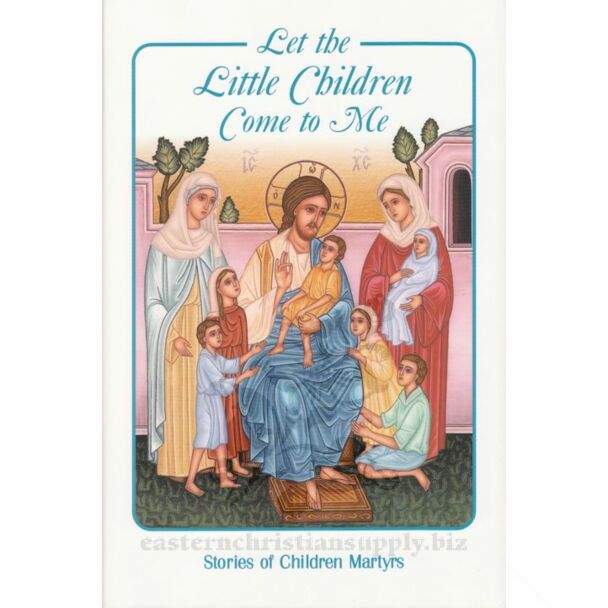 Let the Little Children Come to Me: Stories of Children Martyrs