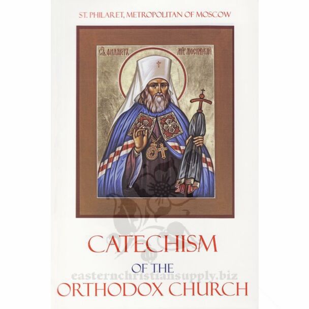 Catechism of the Orthodox Church by St. Philaret of Moscow