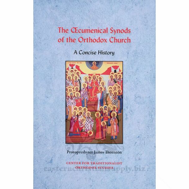 The Œcumenical Synods of the Orthodox Church: A Concise History