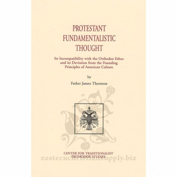 Protestant Fundamentalistic Thought: Its Incompatibility with the Orthodox Ethos and its Deviation from the Founding Principles of American Culture