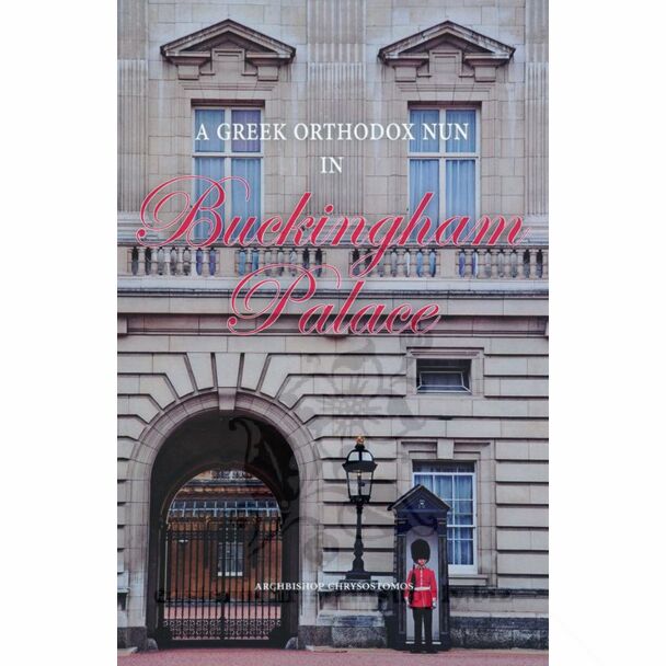 A Greek Orthodox Nun in Buckingham Palace: Mother Superior Alice-Elizabeth, Princess of Battenberg and Mother-in-Law of Queen Elizabeth II