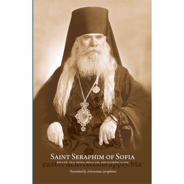 Saint Seraphim of Sofia: His Life, Teachings, Miracles, and Glorification