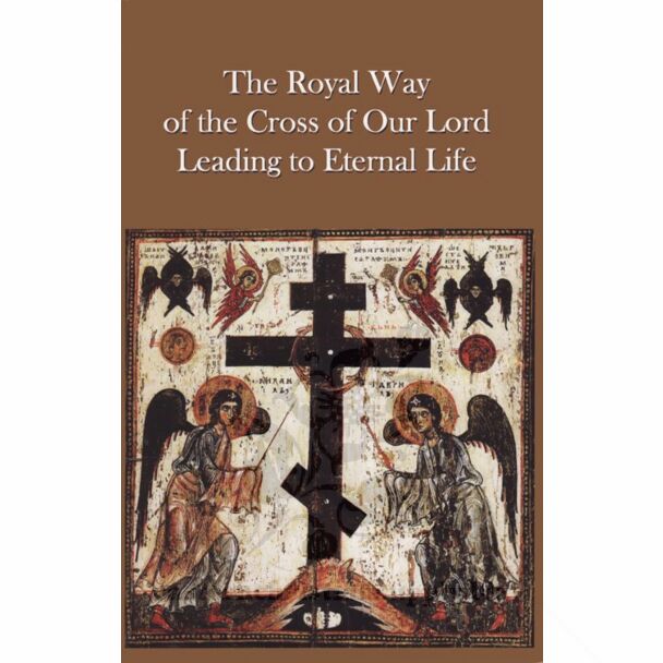 The Royal Way of the Cross of Our Lord Leading to Eternal Life