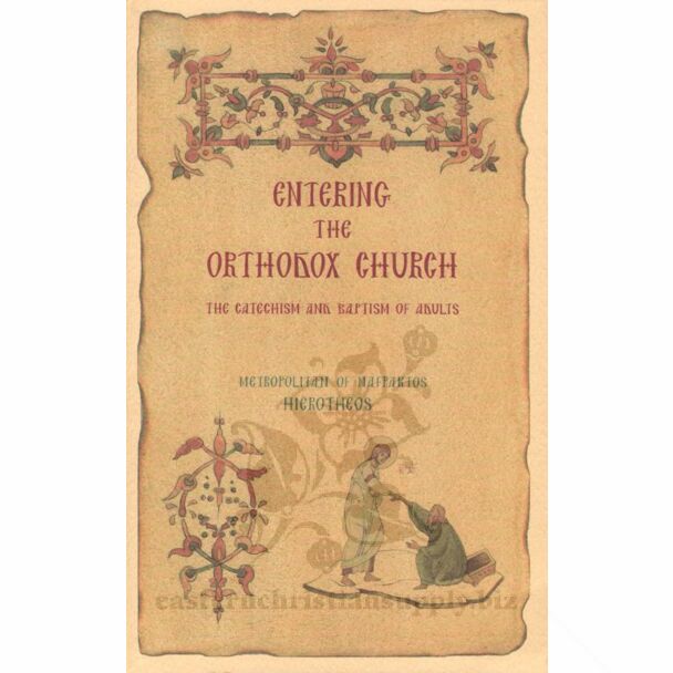 Entering the Orthodox Church: A Contribution to the Pastoral Ministry for the Catechism and Baptism of Adults