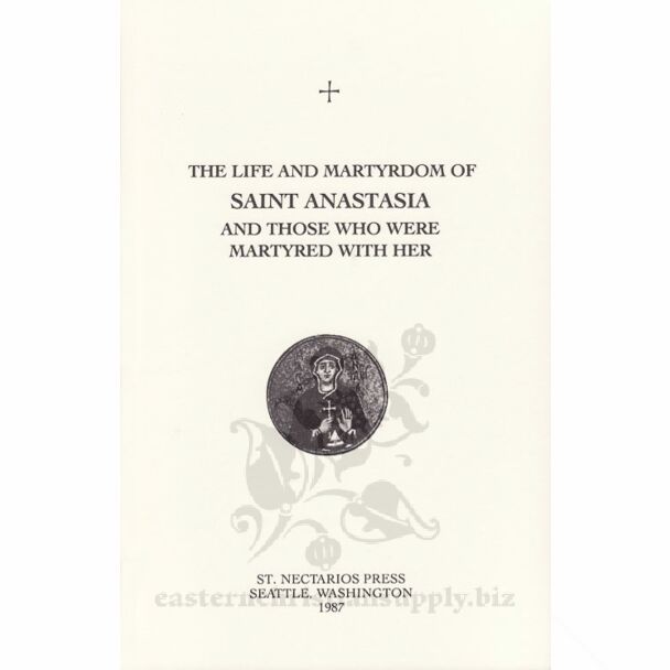 The Life and Martyrdom of Saint Anastasia and Those Who Were Martyred with Her: Commemorated on December 22