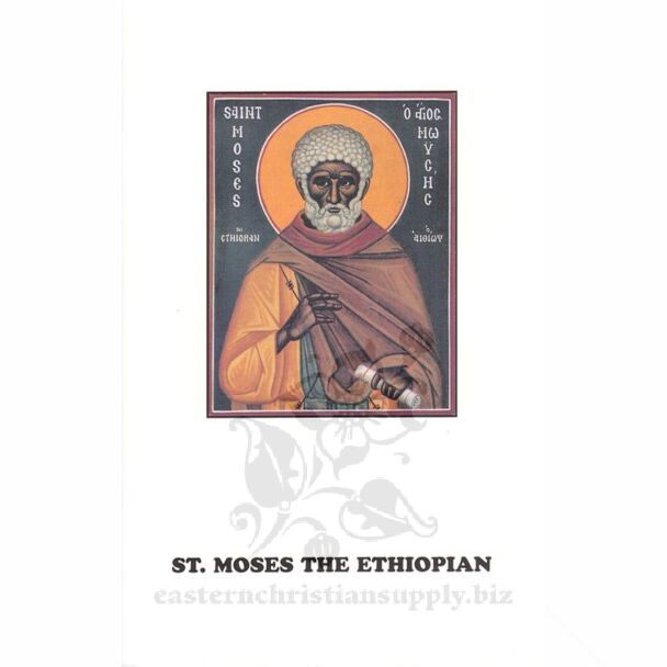 The Life of Our Holy Father Among the Saints Moses the Ethiopian: Whose Memory is Celebrated August 28