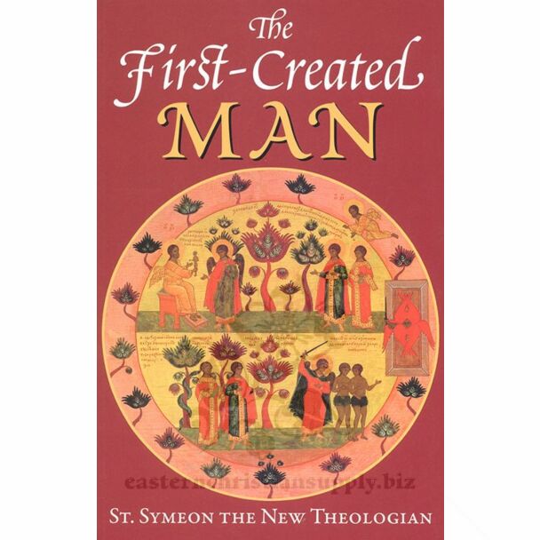 The First-Created Man: Seven Homilies by St. Symeon the New Theologian