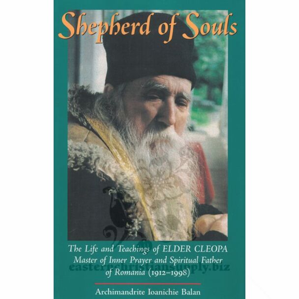 Shepherd of Souls: The Life and Teachings of Elder Cleopa, Master of Inner Prayer and Spiritual Father of Romania (1912–1998)