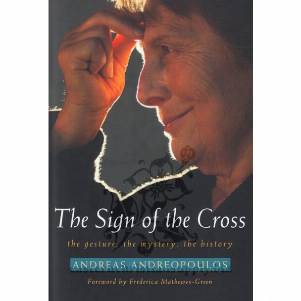 The Sign of the Cross: The Gesture, the Mystery, the History