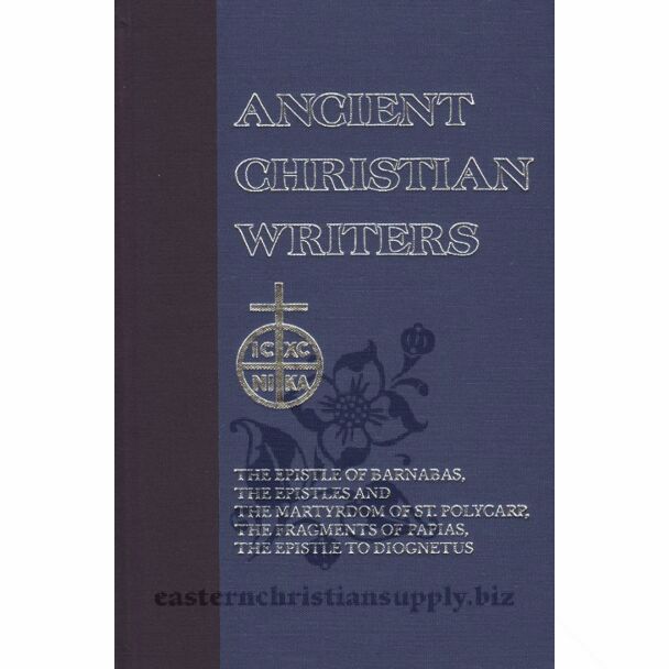 The Didache, the Epistle of Barnabas, the Epistles and the Martyrdom of St. Polycarp, the Fragments of Papias, the Epistle to Diognetus #6