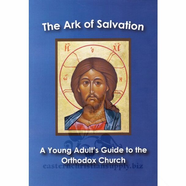 The Ark of Salvation: A Young Adult’s Guide to the Orthodox Church