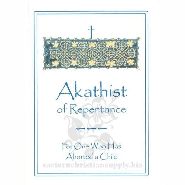 Akathist of Repentance For One Who Has Aborted a Child