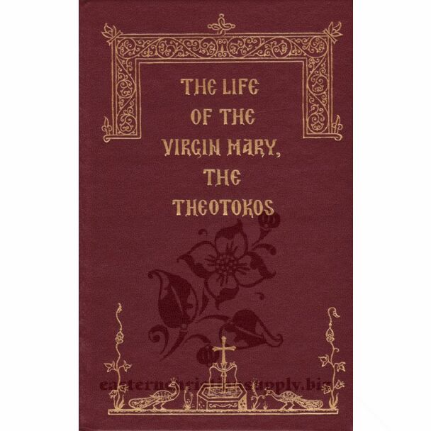 The Life of the Virgin Mary, the Theotokos: viewed and treated within the framework of Sacred Scriptures, Holy Tradition, Patristics and other ancient writings, together with the Liturgical and Iconographic Traditions of the Holy Orthodox Church