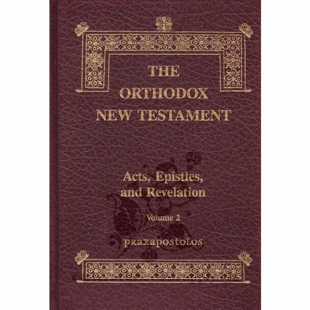 The Orthodox New Testament, Volume 2: Praxapostolos; Acts, Epistles, and Revelation