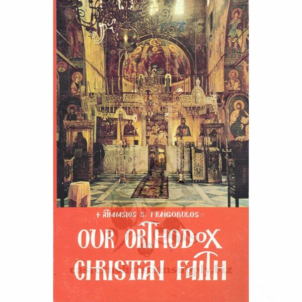 Our Orthodox Christian Faith: A Handbook of Popular Dogmatics