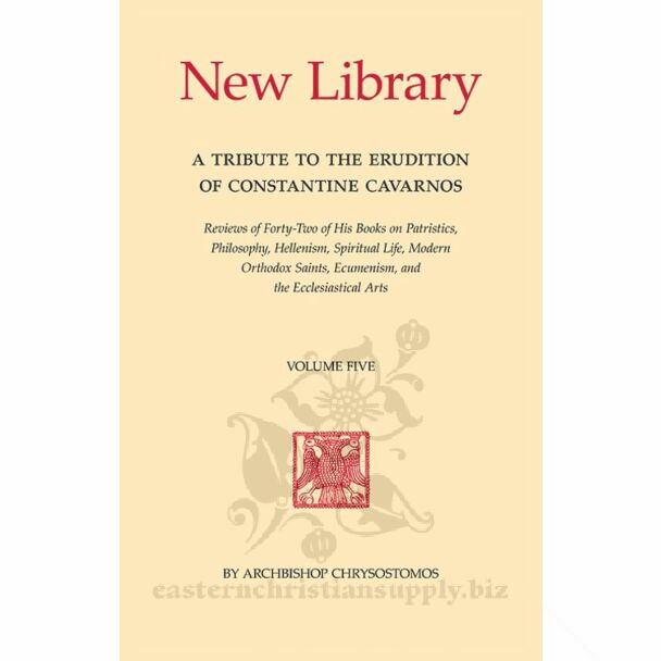 New Library, Volume Five: A Tribute to the Erudition of Constantine Cavarnos; Reviews of Forty-Two of His Books on Patristics, Philosophy, Hellenism, Spiritual Life, Modern Orthodox Saints, Ecumenism, and the Ecclesiastical Arts