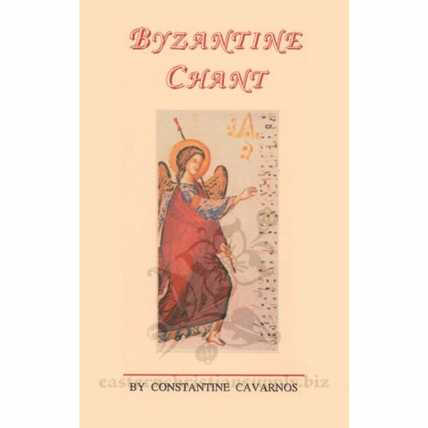 Byzantine Chant: A sequel to the monograph Byzantine Sacred Music containing a concise discussion of the Origin of Byzantine chant, its Modes, Tempo, Notation, Prologoi, Prosomoia, Style, and other features