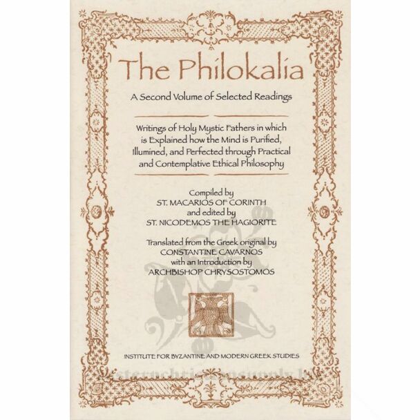 The Philokalia: A Second Volume of Selected Readings: Writings of Holy Mystic Fathers in which is Explained how the Mind is Purified, Illumined, and Perfected through Practical and Contemplative Ethical Philosophy