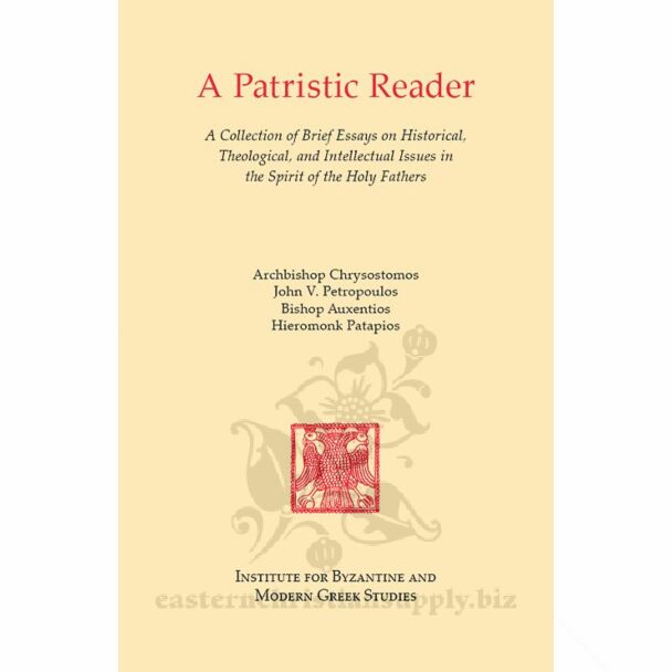 A Patristic Reader: A Collection of Brief Essays on Historical, Theological, and Intellectual Issues in the Spirit of the Holy Faithers