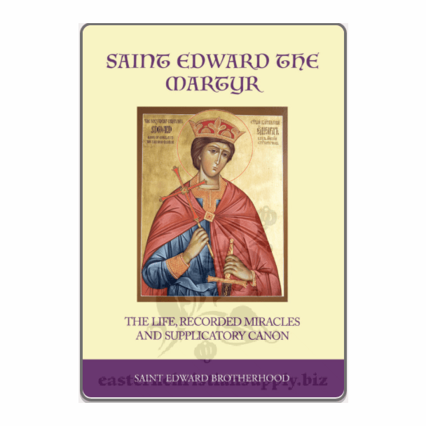 Saint Edward the Martyr - the Life, recorded Miracles and Supplicatory Canon