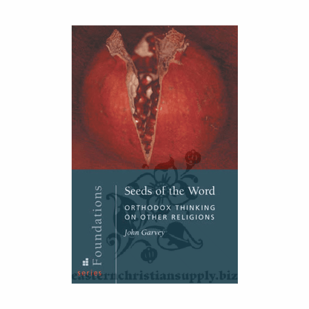 Seeds of the Word: Orthodox Thinking on Other Religions, John Garvey