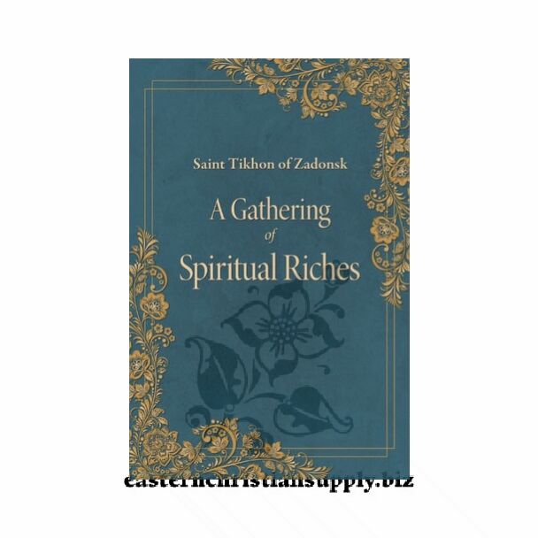 A Gathering of Spiritual Riches by St Tikhon of Zadonsk