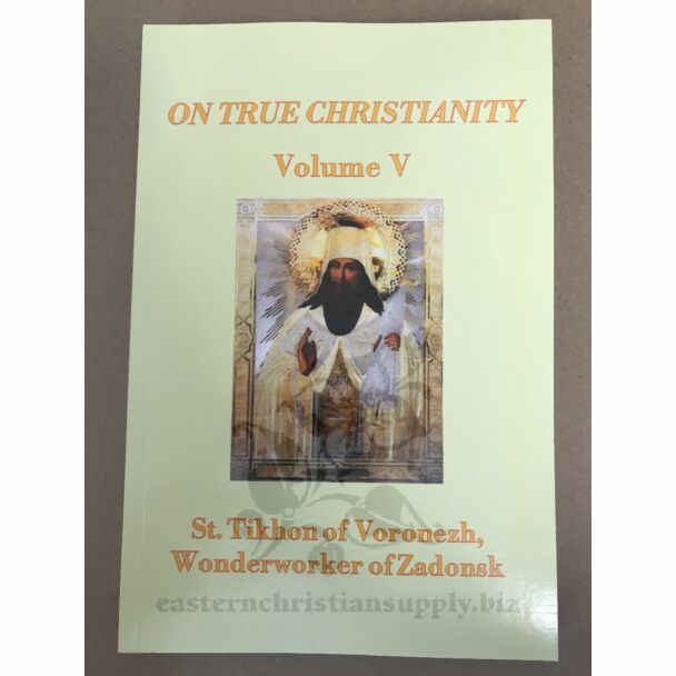 On True Christianity, St. Tikhon of Voronezh, Wonderworker of Zadonsk, Volume 5