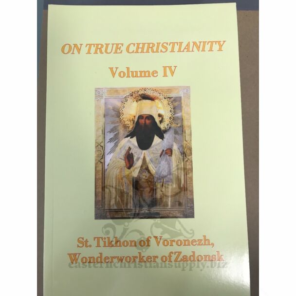 On True Christianity, St. Tikhon of Voronezh, Wonderworker of Zadonsk, Volume 4