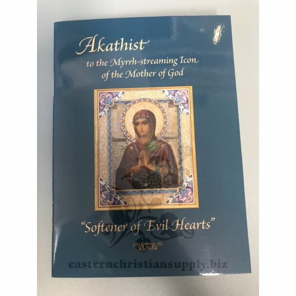 Akathist to the Myrrh-streaming Icon of the Mother of God "Softener of Evil Hearts"