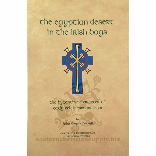 The Egyptian Desert in the Irish Bogs: The Byzantine Character of Early Celtic Monasticism