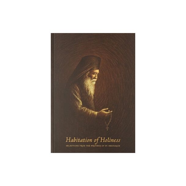 Habitation of Holiness: Selections from the Writings of Saint Nektarios